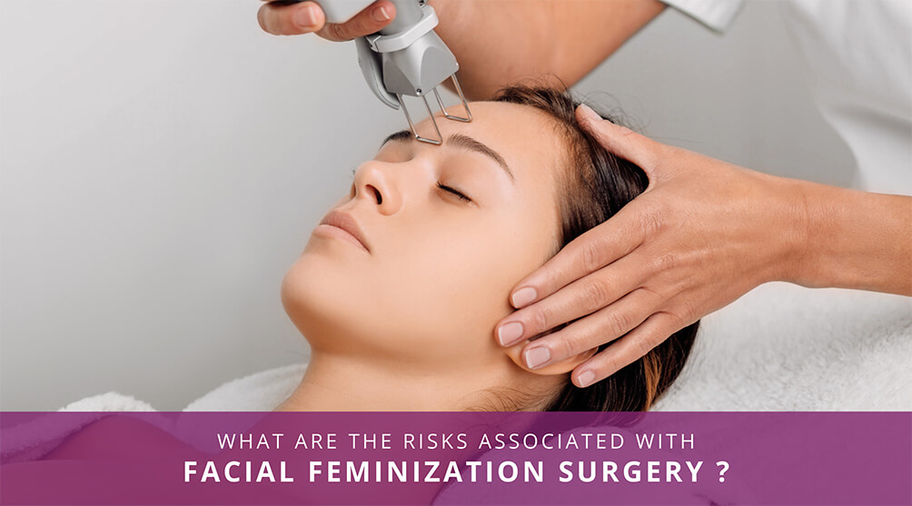 Facial Feminization Surgery Risks